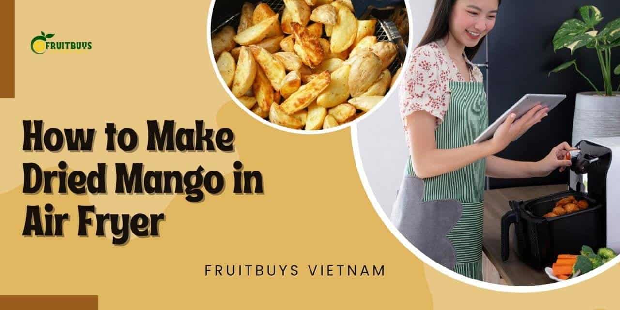 FruitBuys Vietnam  How To Make Dried Mango In Air Fryer