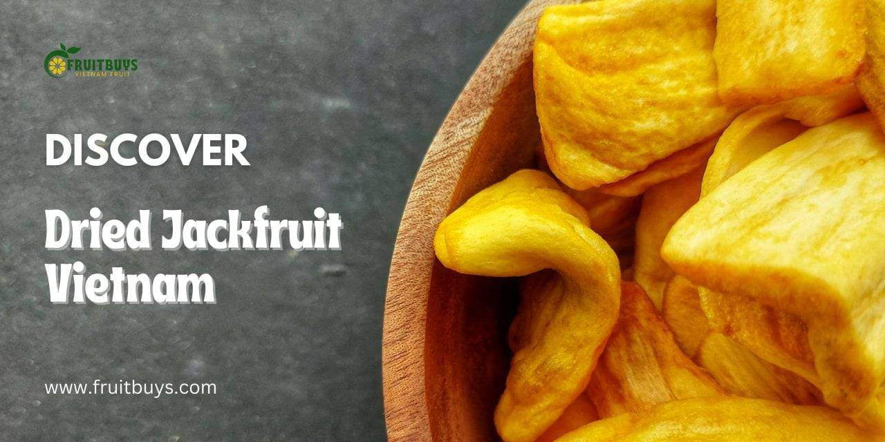 Fruitbuys Vietnam 1280 Discover The Tropical Delight Of Dried Jackfruit Vietnam