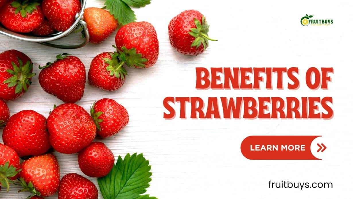 Fruitbuys Vietnam The Health Benefits Of Strawberries 13 Reasons Why You Need This Superfood In Your Diet