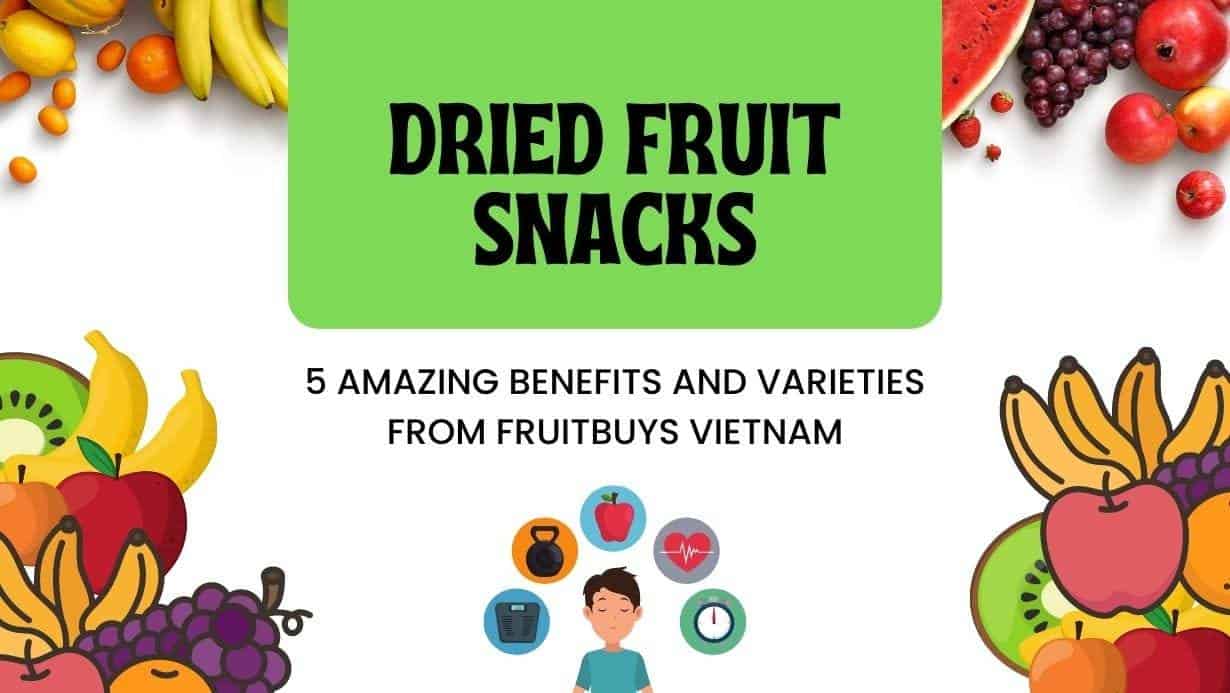 Fruitbuys Vietnam Dried Fruit Snacks