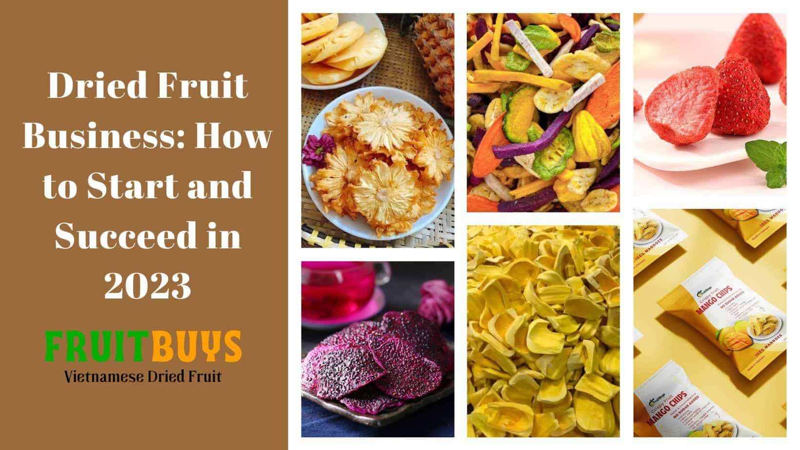 Fruitbuys Vietnam Dried Fruit Business How To Start And Succeed In 2023