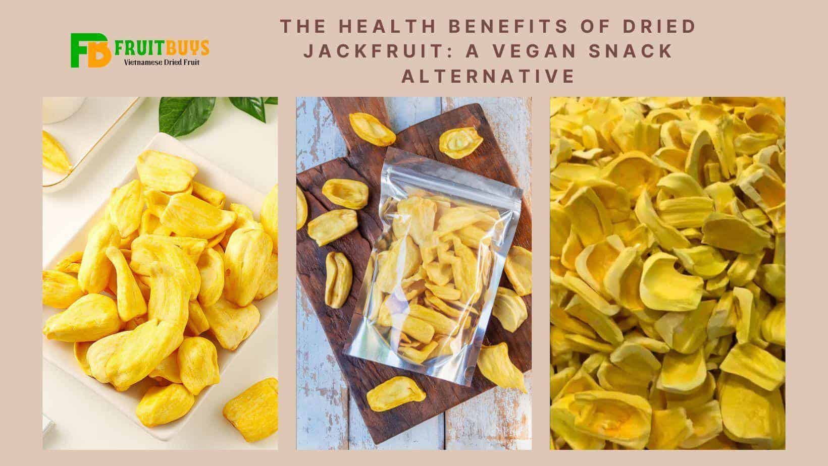 Fruitbuys Vietnam The Health Benefits Of Dried Jackfruit A Vegan Snack Alternative