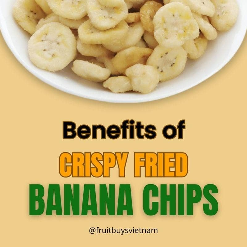 FruitBuys Vietnam  Benefits Of Crispy Fried Banana Chips 231021