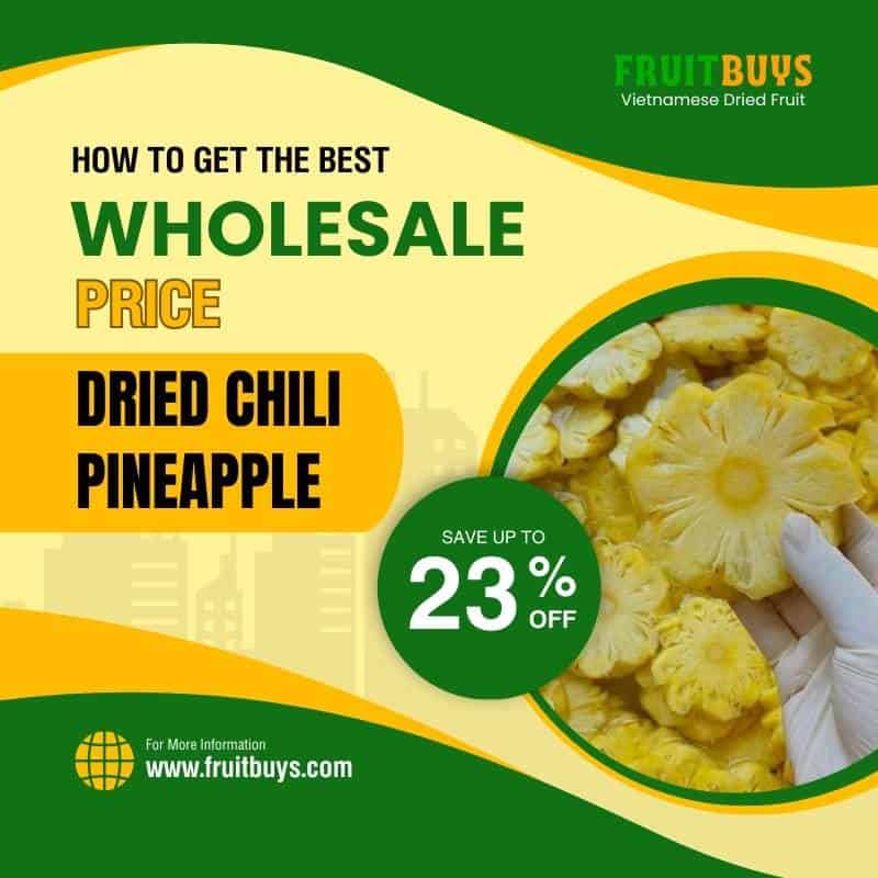 FruitBuys Vietnam How To Get The Best Wholesale Price Dried Chili Pineapple 23112