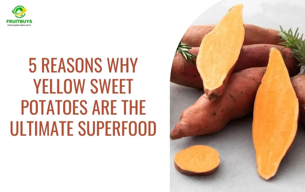 FruitBuys Vietnam 5 Reasons Why Yellow Sweet Potatoes Are The Ultimate Superfood