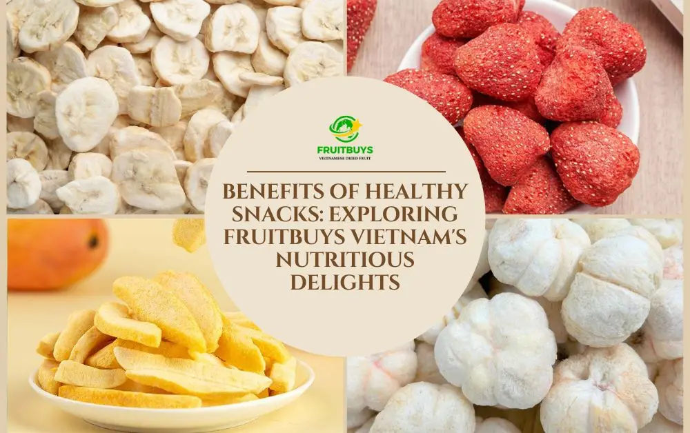FruitBuys Vietnam Benefits Of Healthy Snacks Exploring FruitBuys Vietnam's Nutritious Delights
