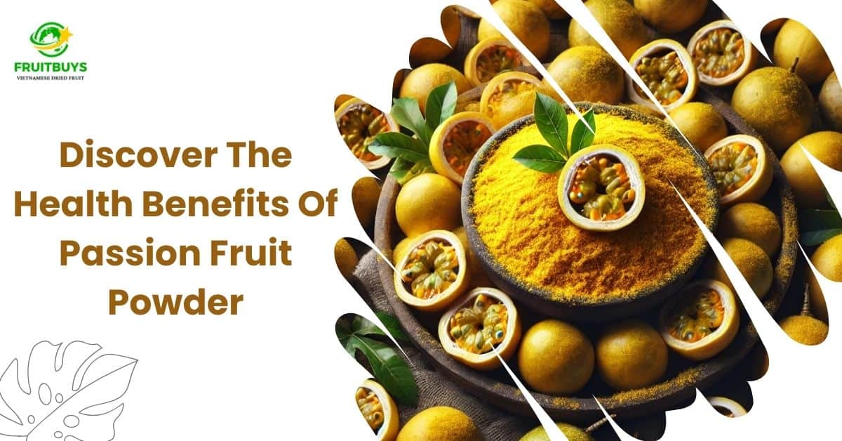 Discover The Health Benefits Of Passion Fruit Powder