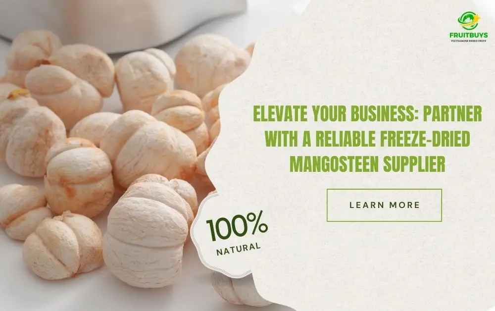 FruitBuys Vietnam Elevate Your Business Partner With A Reliable Freeze Dried Mangosteen Supplier