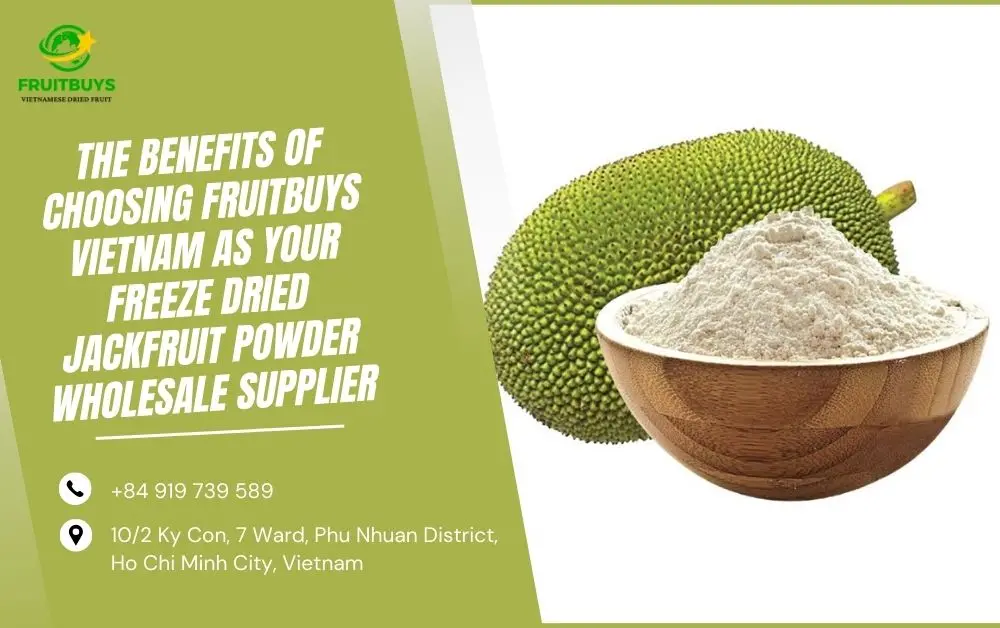 FruitBuys Vietnam The Benefits Of Choosing FruitBuys Vietnam As Your Freeze Dried Jackfruit Powder Wholesale Supplier