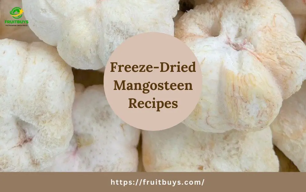 FruitBuys Vietnam Unlock Flavorful Potential Unleash Your Inner Chef With Freeze Dried Mangosteen Recipes (1)